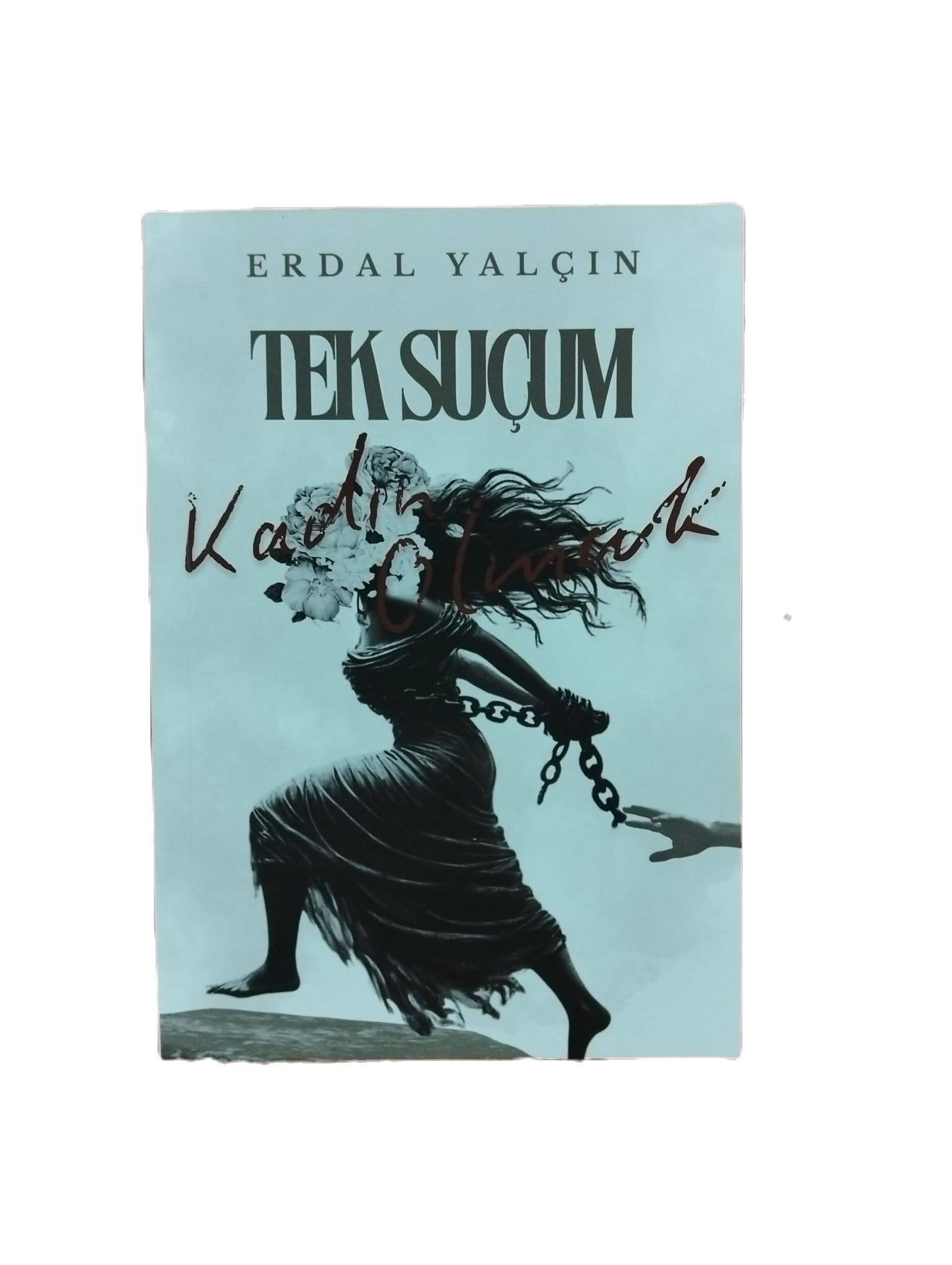 TEK SUÇUM KADIN OLMAK