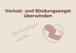 Verlust- und Bindungsängste überwinden: Die Rolle der verschiedenen Beziehungstypen