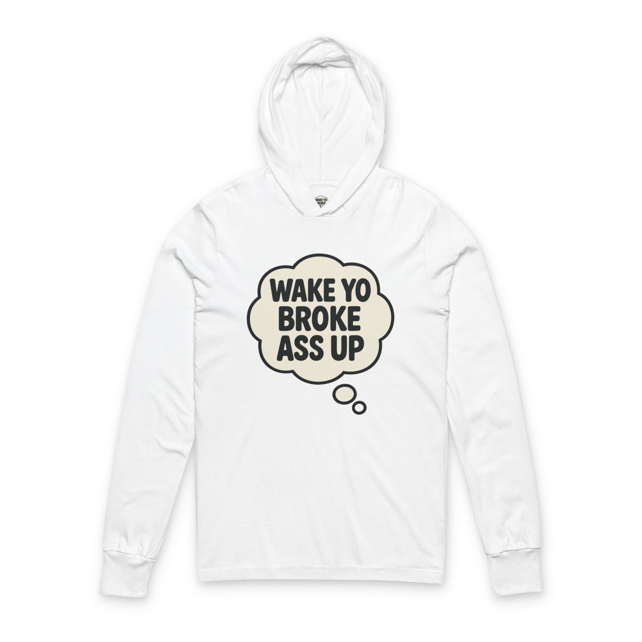 Wake Yo Broke Ass Up Hooded Long Sleeve Tee — Funny Motivational Graphic Shirt