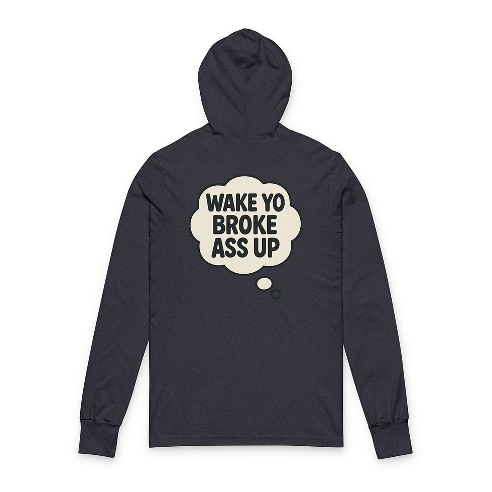 Thumbnail: Wake Yo Broke Ass Up Hooded Long Sleeve Tee — Funny Motivational Graphic Shirt