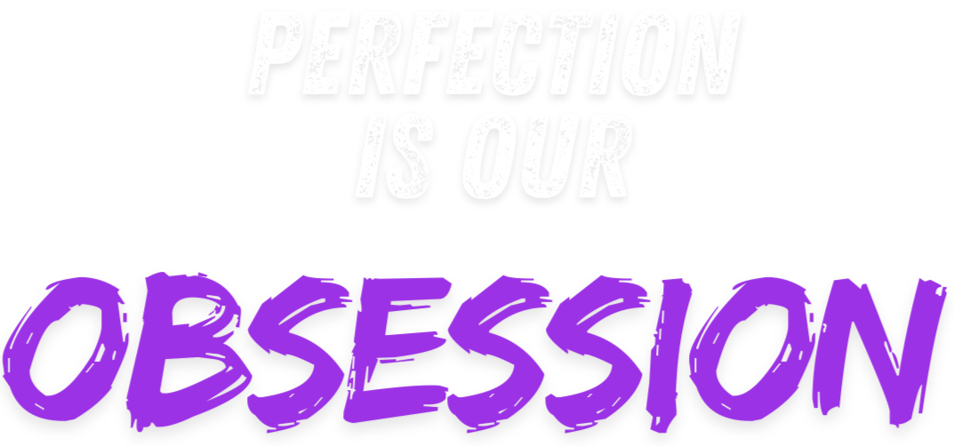 perfection is our obsession