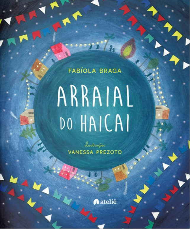 Capa do livro Arraial do Haicai, de Fabíola Braga e (il) Vanessa Prezoto, Editora Ateliê da Escrita