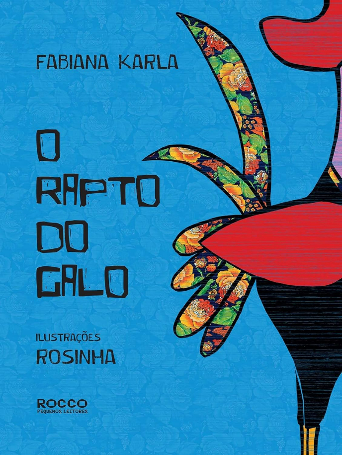 Capa do livro O rapto do galo, de Fabiana Karla e (il) Rosinha, Editora Rocco