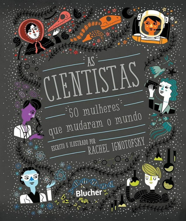 Capa do livro As Cientistas: 50 Mulheres que Mudaram o Mundo, de Rachel Ignotofsky, Editora Blucher