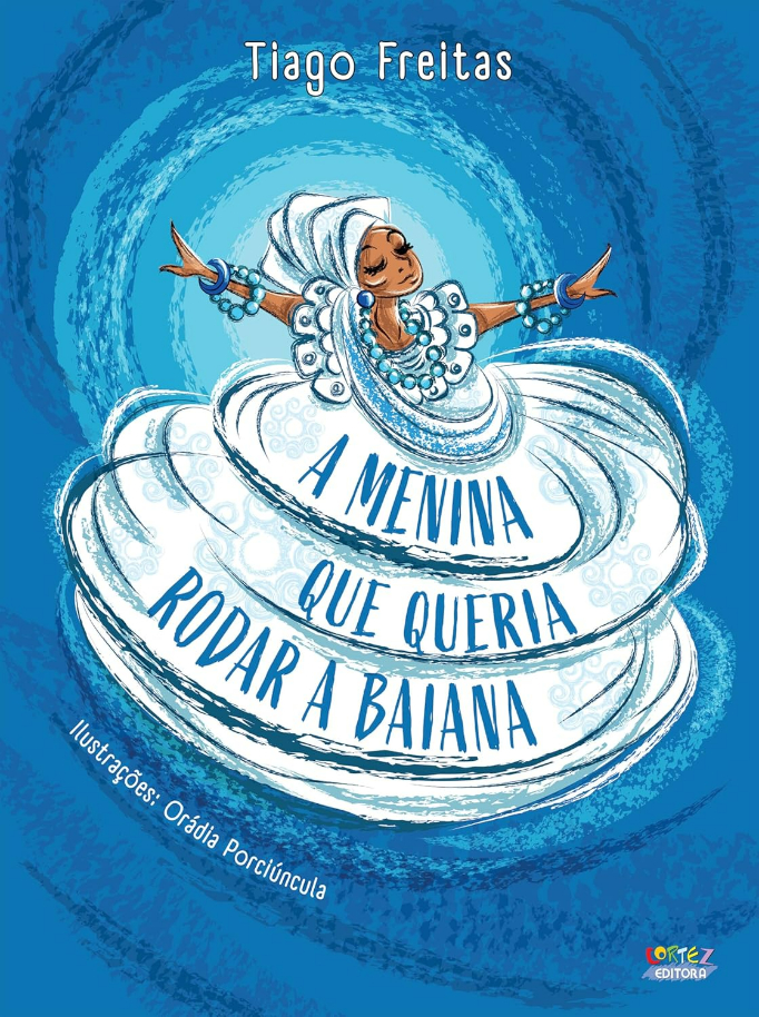 Capa do livro A menina que queria rodar a baiana, de Tiago Freitas e (il) Orádia Porciúncula   Editora Cortez