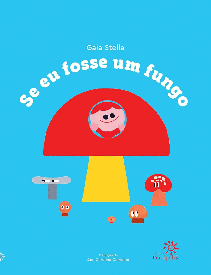 Capa do livro Se eu fosse um fungo, de Gaia Stella, Editora Peirópolis