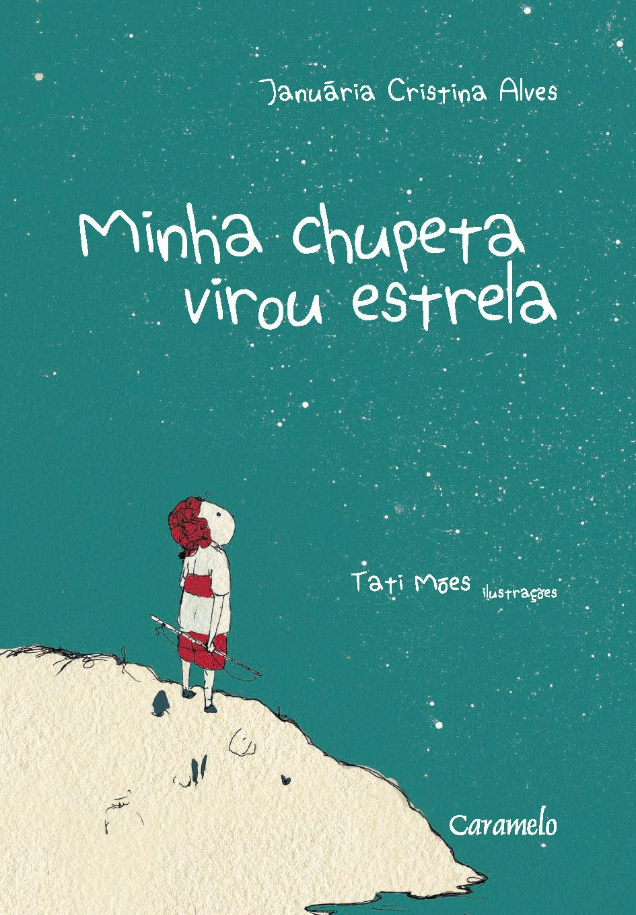 Capa do livro Minha chupeta virou estrela, de Januaria Cristina Alves e (il) Tati Móes , Editora Caramelo.