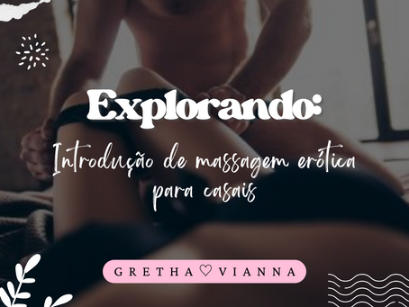 Explorando Novos Caminhos: Dicas para Casais na Introdução da Massagem Erótica