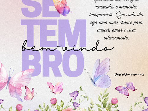 Bem vindo, setembro...