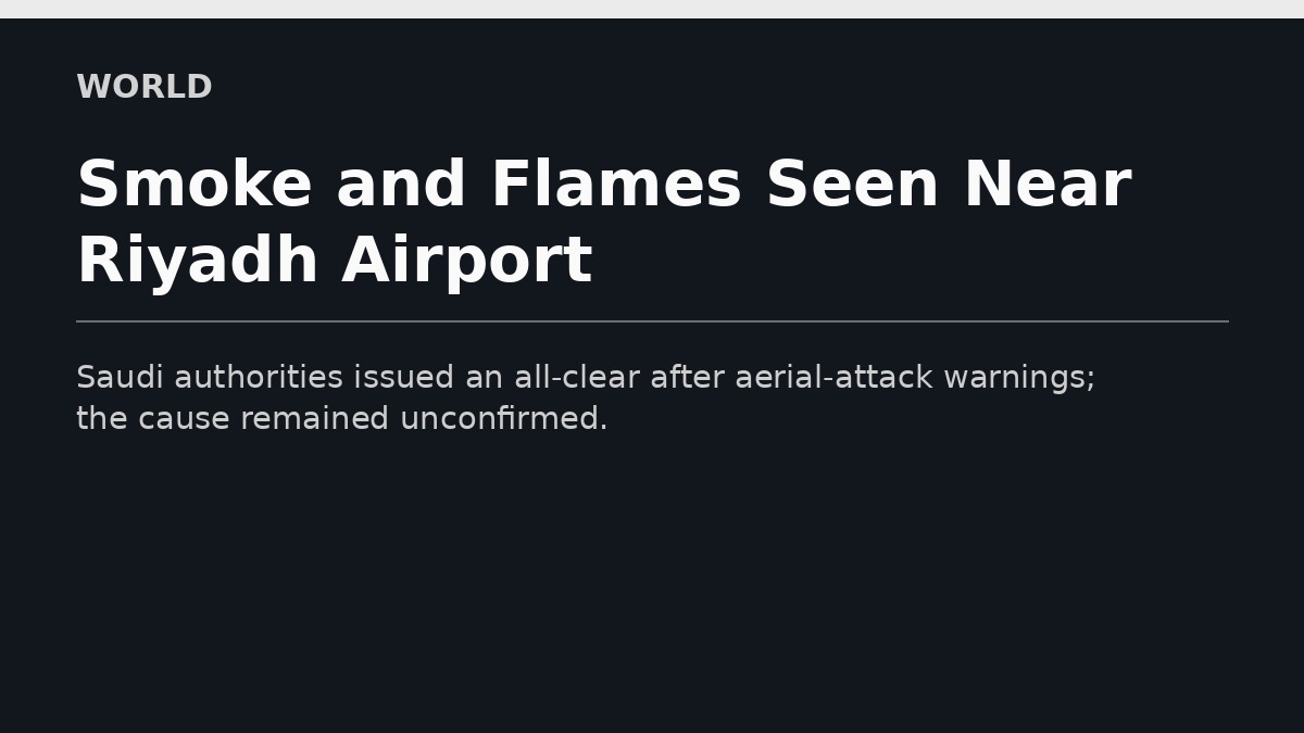 Smoke and Flames Seen Near Riyadh Airport