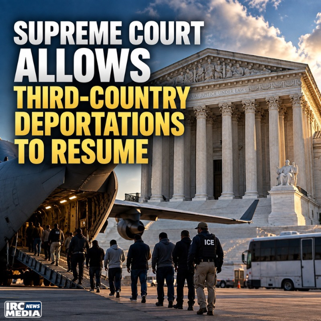 IRC Media news graphic showing the U.S. Supreme Court and a deportation flight, illustrating the Court’s order allowing third-country deportations to resume.