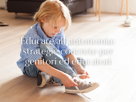 Educare all'autonomia: strategie concrete per genitori ed educatori