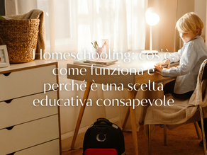 Homeschooling: cos'è, come funziona e perché è una scelta educativa consapevole
