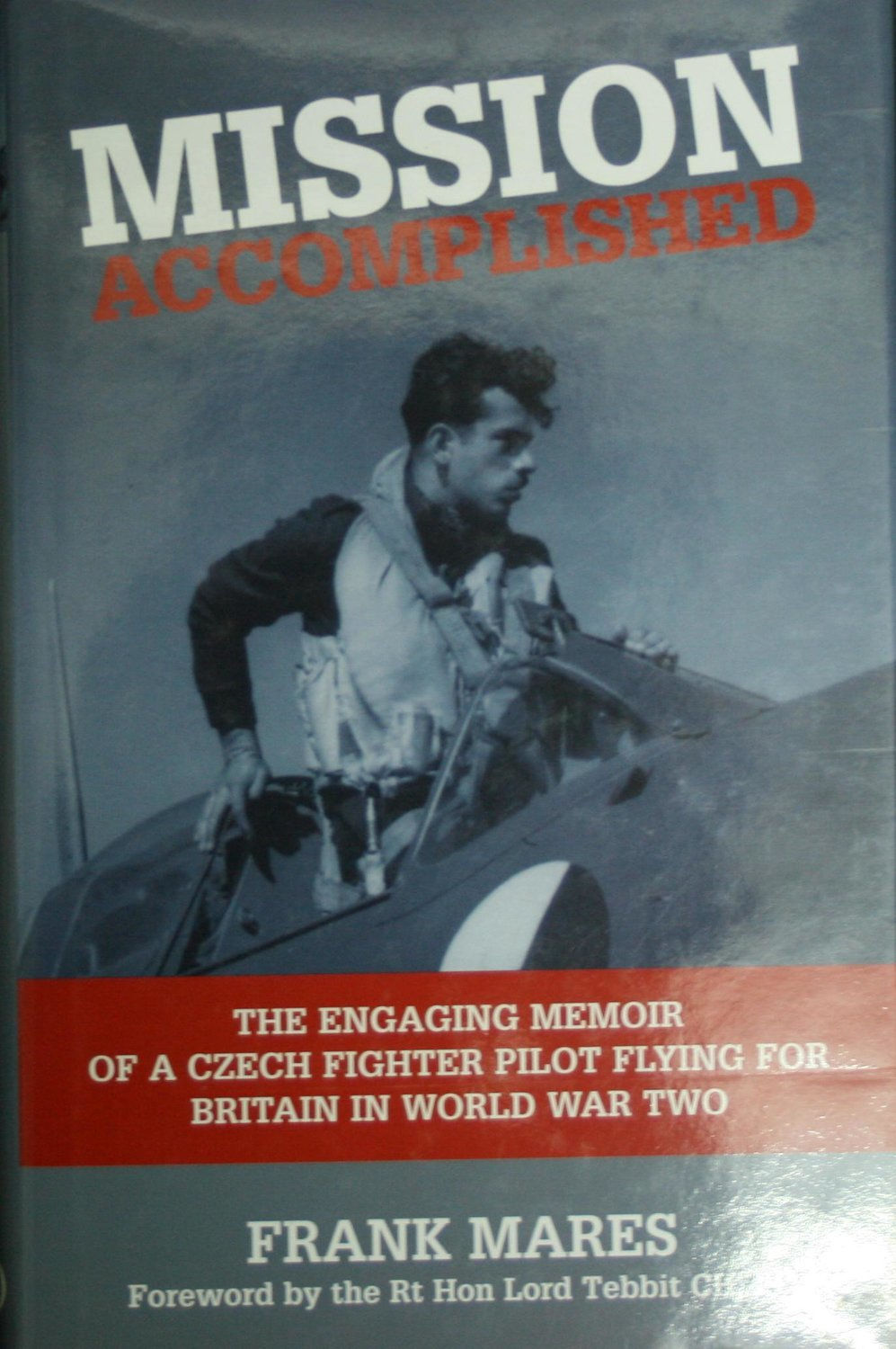 Mission Accomplished: The Engaging Memoir of Czech Fighter Pilot Flying in WWII