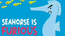 Have you ever met a FURIOUS seahorse?