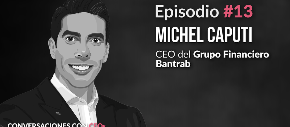Episodio #13: Michel Caputi,  CEO de Grupo Financiero Bantrab