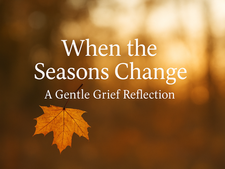 When the Seasons Change and My Heart Remembers
