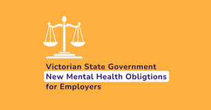 New Mental Health Obligations for ALL Victorian Employers expected to take effect mid-2022