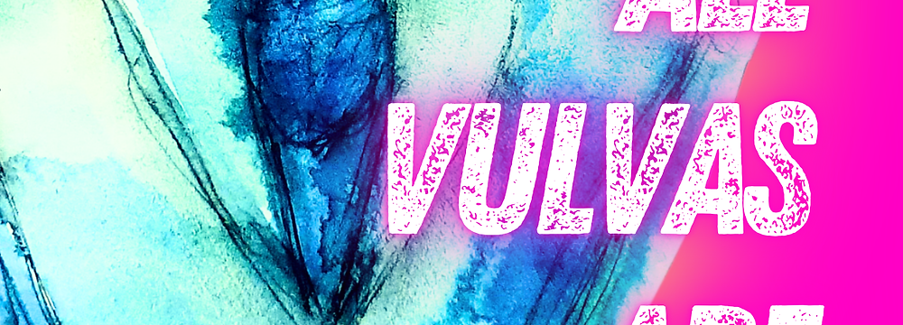 künstlerische Gestaltung einer Vulva mit ALL VULVAS ARE BEAUTIFUL als Text
