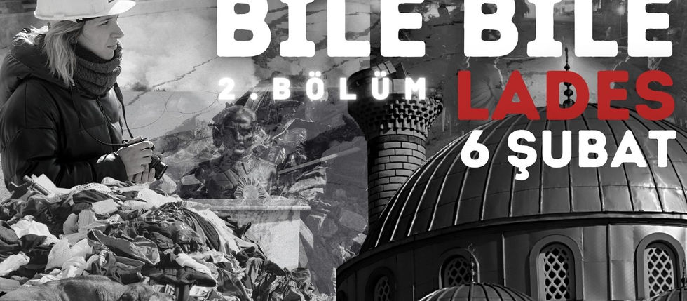 BİLE BİLE LADES: 6 ŞUBAT