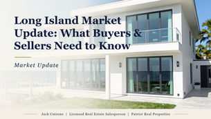 Long Island real estate market update for buyers and sellers - Jack Cutrone, Patriot Real Properties