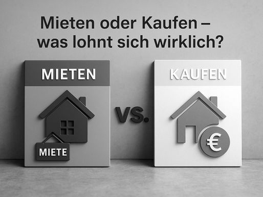 Mieten oder Kaufen – was lohnt sich wirklich?