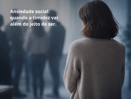 Ansiedade social: quando a timidez vai além do jeito de ser