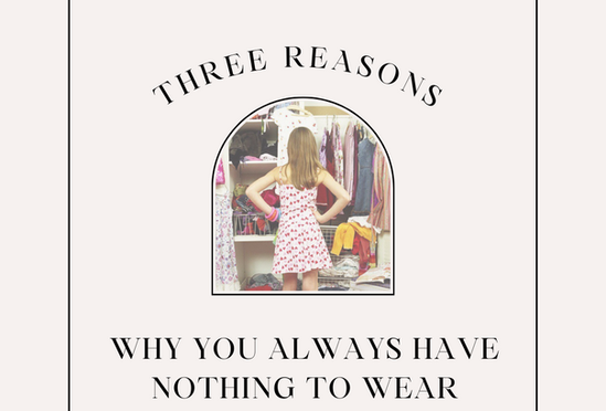 THREE REASONS WHY YOU ALWAYS HAVE NOTHING TO WEAR.