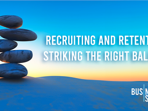 Recruiting and Retention: Striking the Right Balance