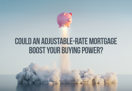 Could an Adjustable-Rate Mortgage Boost Your Buying Power?