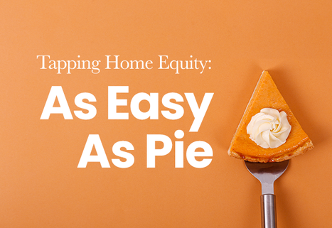 Tapping Home Equity: As Easy As Pie