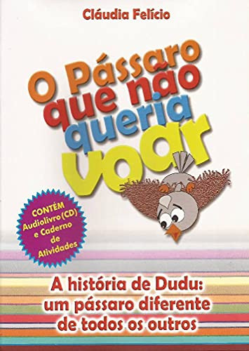 O Pássaro Que Não Queria Voar: + Caderno de Atividades