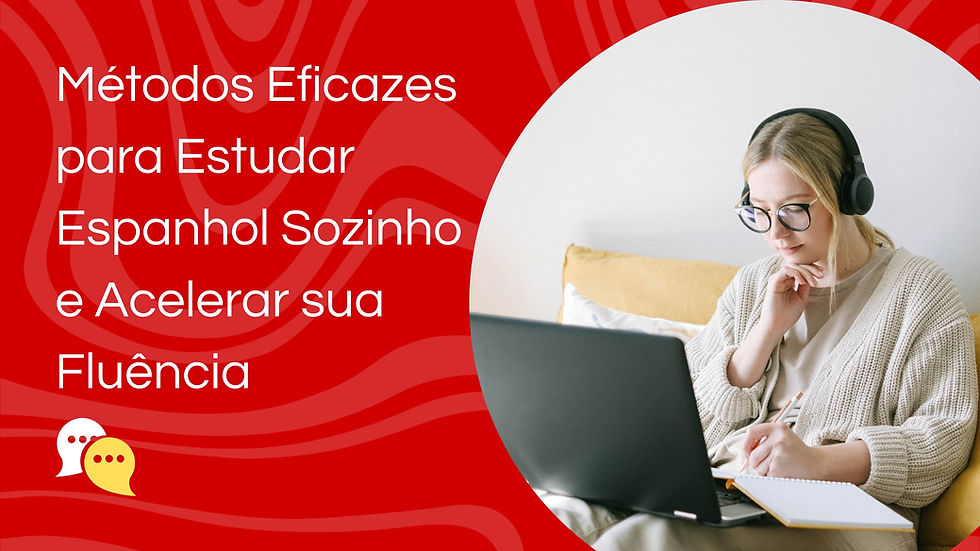 Métodos Eficazes para Estudar Espanhol Sozinho e Acelerar sua Fluência