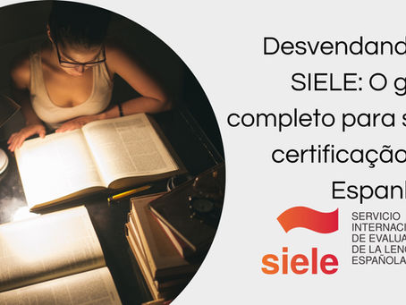Desvendando o SIELE: O Guia Completo para sua Certificação de Espanhol