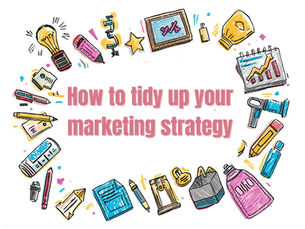 The Simple Marketing Tidy-Up: A step-by-step guide to resetting your strategy