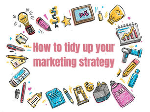 The Simple Marketing Tidy-Up: A step-by-step guide to resetting your strategy