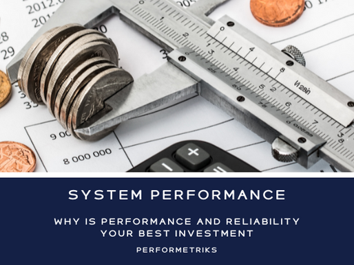 Why is System Performance and Reliability your best Investment?