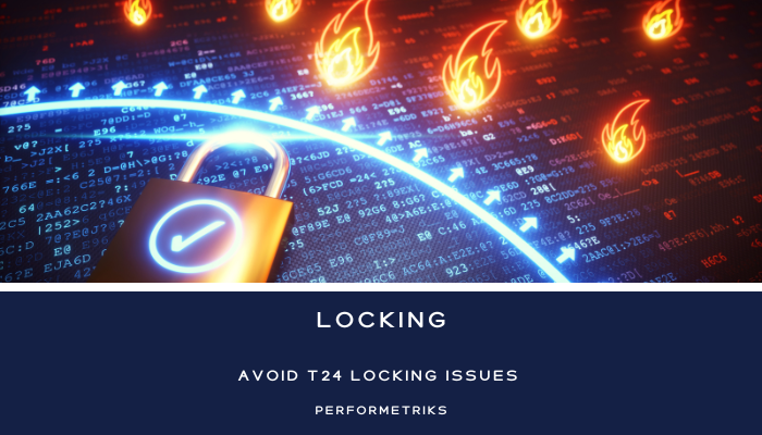 Root Cause and Solutions to T24 Transact Locking Issues