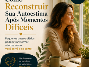 Como Reconstruir Sua Autoestima Após Momentos Difíceis