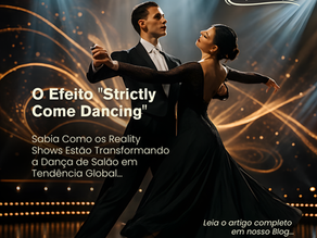 O Efeito "Strictly Come Dancing": Como os Reality Shows Estão Transformando a Dança de Salão em Tendência Global