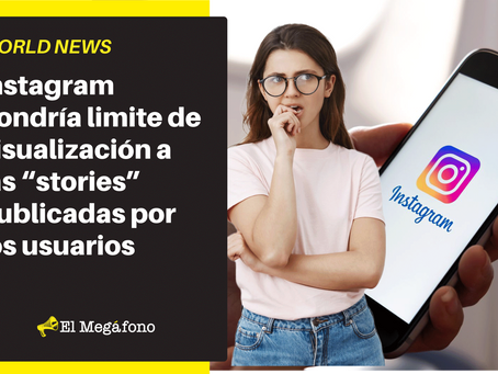 Instagram pondría limite de visualización a las “stories” publicadas por los usuarios