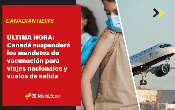 ÚLTIMA HORA: Canadá suspenderá los mandatos de vacunación para viajes nacionales y vuelos de salida