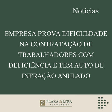 Em razão de dificuldade na contratação de trabalhadores com deficiência, auto de infração é anulado