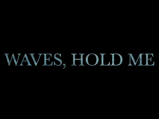Waves, Hold Me (TITLE)