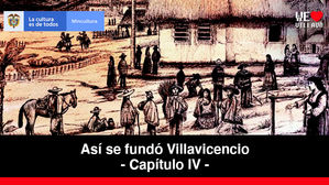 Ciudad Capital - Capítulo 4 | Así se fundó Villavicencio
