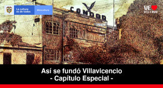 El Teatro Cóndor - Capítulo Especial | Así se fundó Villavicencio