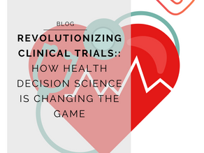 Revolutionizing Clinical Trials: How Health Decision Science Is Changing the Game