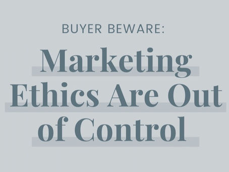 Buyer Beware: Marketing Ethics Are Out of Control