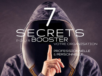 7 secrets pour booster votre organisation