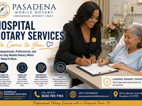 Hospital Notary Services in Pasadena, CA: Compassionate, Same-Day Mobile Notary When You Need It Most